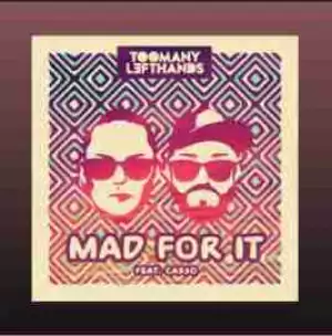 TooManyLeftHands - Mad For It Ft. Casso